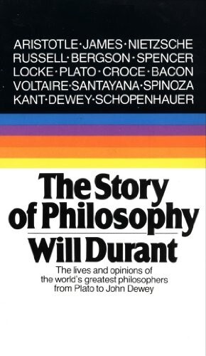 The Story of Philosophy: The Lives and Opinions of the World's Greatest Philosophers