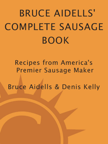 Bruce Aidells's Complete Sausage Book : Recipes from America's Premium Sausage Maker