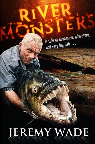 River Monsters: True Stories of the Ones that Didn't Get Away