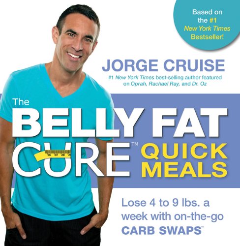 The Belly Fat Cure Quick Meals: Lose 4 to 9 lbs. a week with on-the-go CARB SWAPS