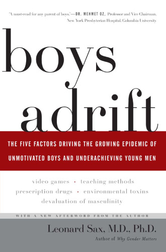 Boys adrift: the five factors driving the growing epidemic of unmotivated boys and underachieving young men