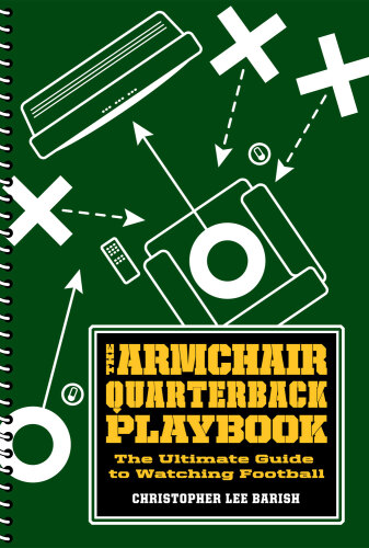 The Armchair Quarterback Playbook: The Ultimate Guide to Watching Football