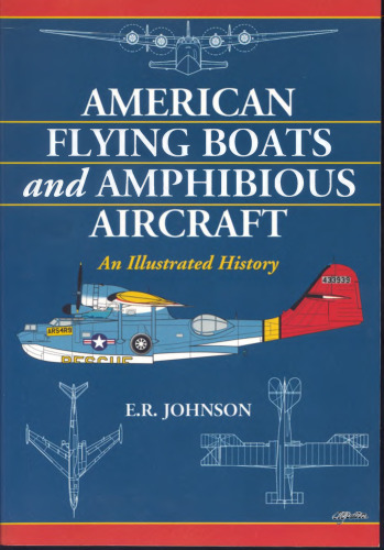 American Flying Boats and Amphibious Aircraft: An Illustrated History