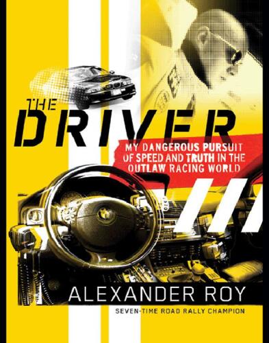 The Driver: My Dangerous Pursuit of Speed and Truth in the Outlaw Racing World