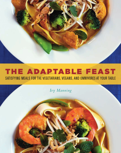 The Adaptable Feast: Satisfying Meals for the Vegetarians, Vegans, and Omnivores at Your Table