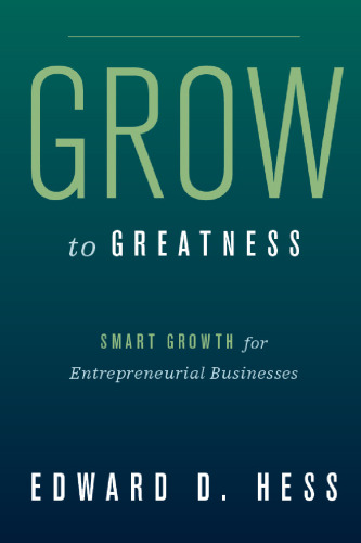 Grow to Greatness: Smart Growth for Entrepreneurial Businesses