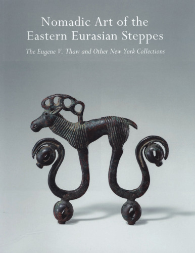 Nomadic Art from the Eastern Eurasian Steppes: The Eugene V. Thaw and Other New York Collections