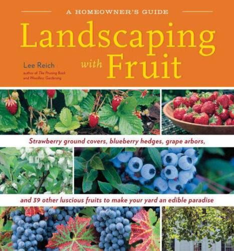 Landscaping With Fruit: Strawberry ground covers, blueberry hedges, grape arbors, and 39 other luscious fruits to make your yard an edible paradise.