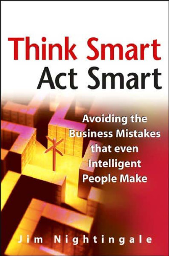 Think Smart - Act Smart: Avoiding The Business Mistakes That Even Intelligent People Make
