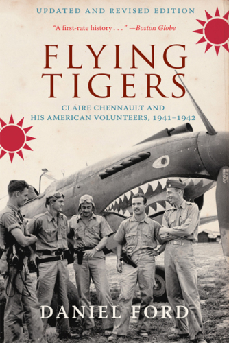 Flying Tigers: Claire Chennault and His American Volunteers, 1941-1942