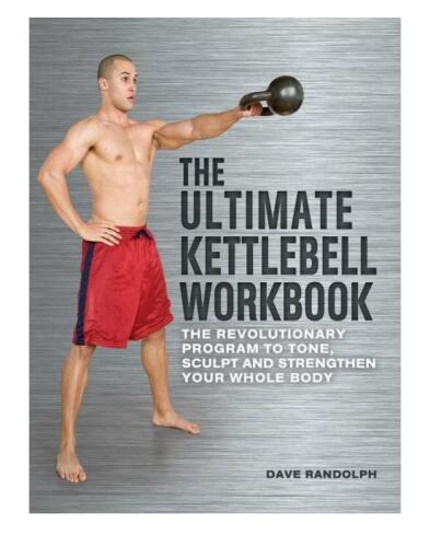 The Ultimate Kettlebells Workbook: The Revolutionary Program to Tone, Sculpt and Strengthen Your Whole Body