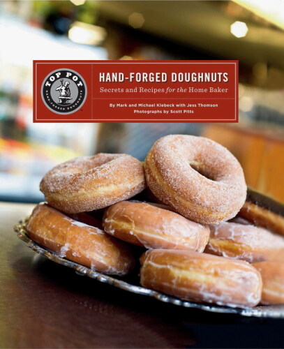 Top Pot Hand-Forged Doughnuts: Secrets and Recipes for the Home Baker