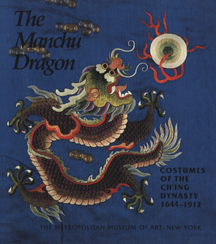 The Manchu Dragon : Costumes of the Ch'ing Dynasty 1644-1912