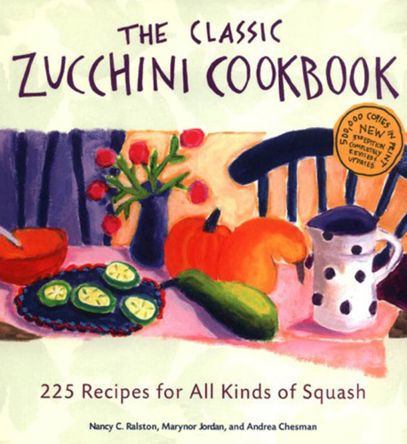 The Classic Zucchini Cookbook: 225 Recipes for All Kinds of Squash