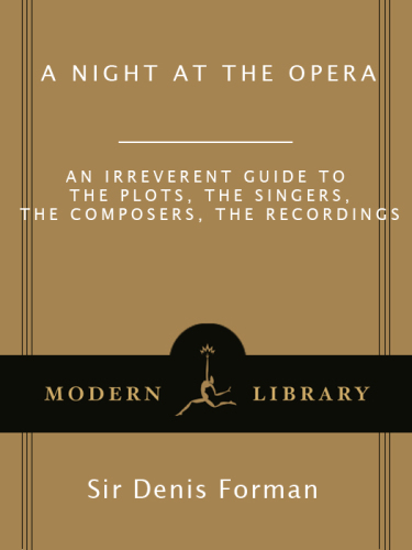 A Night at the Opera: An Irreverent Guide to the Plots, the Singers, the Composers, the Recordings