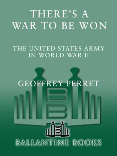 There's a War to Be Won: The United States Army in World War II