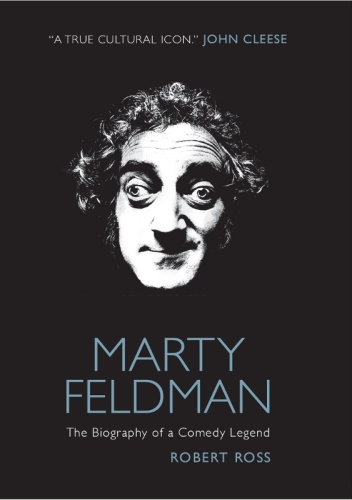 Marty Feldman: The Biography of a Comedy Legend