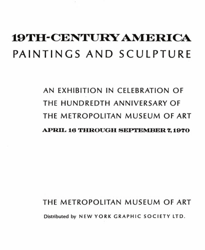 19th-century America: paintings and sculpture;: An exhibition in celebration of the hundredth anniversary of the Metropolitan Museum of Art, April 16 through September 7, 1970