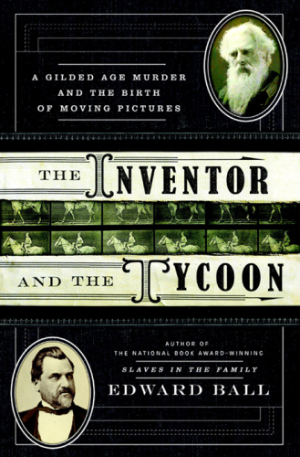 The Inventor and the Tycoon: A Gilded Age Murder and the Birth of Moving Pictures