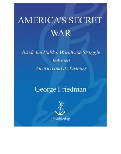 America's Secret War: Inside the Hidden Worldwide Struggle Between the United States and Its Enemies