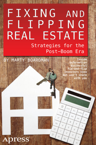 Fixing and Flipping Real Estate: Strategies for the Post-Boom Era