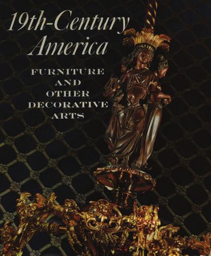 Nineteenth Century America: Furniture and Other Decorative Arts