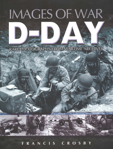 D-DAY: Rare Photographs from Wartime Archives