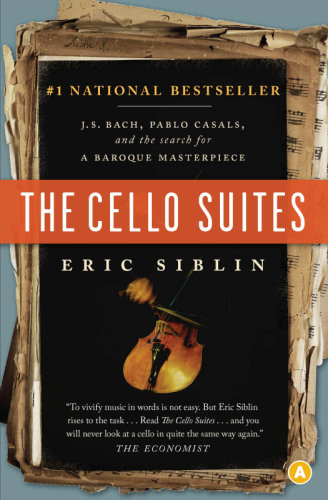 The Cello Suites: J.S. Bach, Pablo Casals, and the Search for a Baroque Masterpiece
