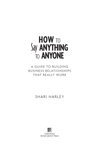 How to Say Anything to Anyone: A Guide to Building Business Relationships That Really Work