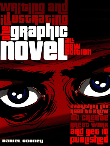 Writing and Illustrating the Graphic Novel: Everything You Need to Know to Create Great Work and Get It Published