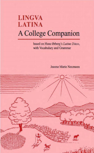 A College Companion: Based on Hans Oerberg's Latine Disco, with Vocabulary and Grammar