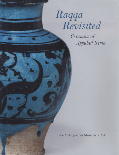 Raqqa Revisited: Ceramics of Ayyubid Syria