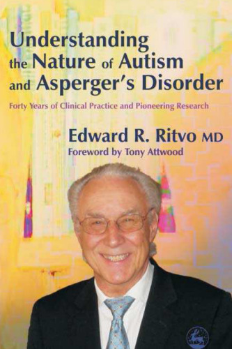 Understanding the Nature of Autism And Asperger's Disorder: Forty Years Of Clinical Practice And Pioneering Research