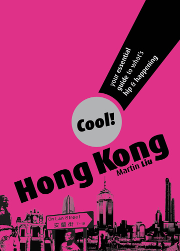 Cool! Hong Kong: Your Essential Guide to What's Hip and Happening