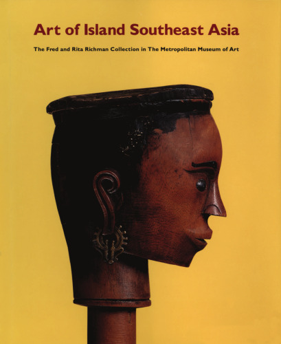 Art of Island Southeast Asia: The Fred and Rita Richman Collection in the Metropolitan Museum of Art