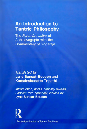 The Introduction to Tantric Philosophy: The Paramarthasara of Abhinavagupta with the Commentary of Yogaraja