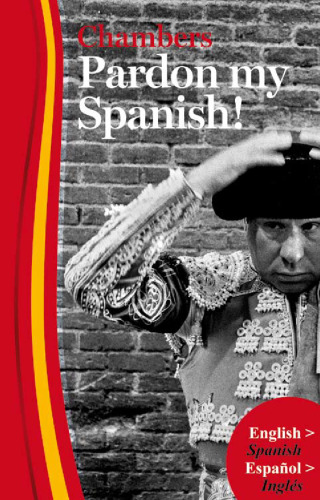 Pardon My Spanish!: The Mildly Informal to the Downright Offensive