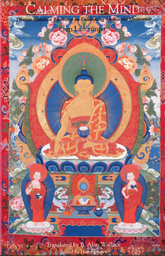 Calming The Mind: Tibetan Buddhist Teachings On The Cultivation Of Meditative Quiescence