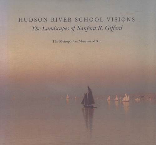 Hudson River School Visions: The Landscapes of Sanford R. Gifford