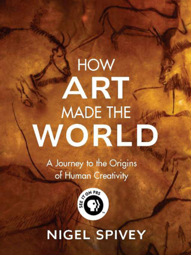 How Art Made the World: A Journey to the Origins of Human Creativity