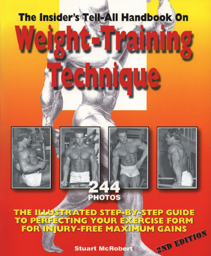 Insider's Tell-All Handbook on Weight-Training Technique: The Illustrated Step-By-Step Guide to Perfecting Your Exercise Form
