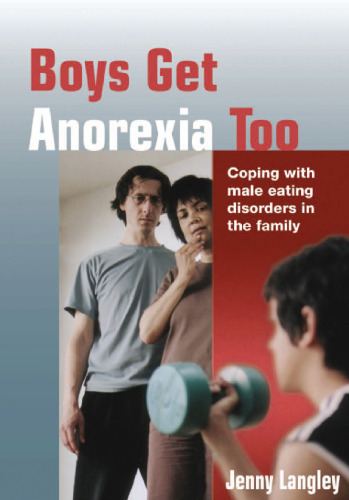 Boys Get Anorexia Too: Coping with Male Eating Disorders in the Family