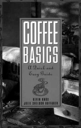 Coffee Basics: A Quick and Easy Guide