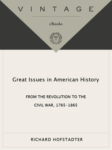 Great Issues in American History, Vol. II: From the Revolution to the Civil War, 1765-1865