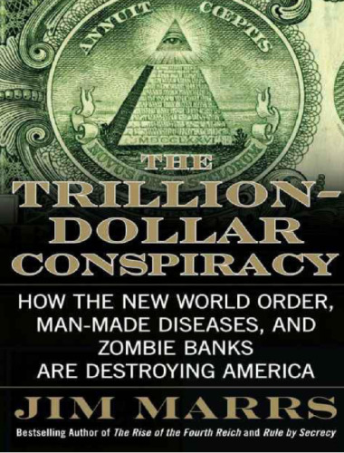 The Trillion-Dollar Conspiracy: How the New World Order, Man-Made Diseases, and Zombie Banks Are Destroying America