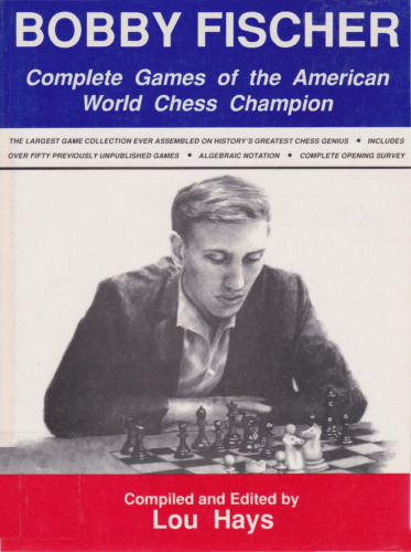 Bobby Fischer: Complete Games of the American World Chess Champion