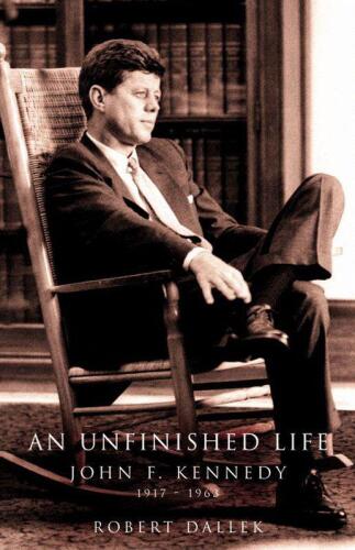 An Unfinished Life: John F. Kennedy, 1917 - 1963