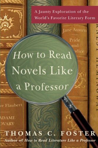 How to Read Novels Like a Professor: A Jaunty Exploration of the World's Favorite Literary Form