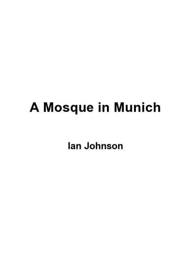 A Mosque in Munich: Nazis, the CIA, and the Rise of the Muslim Brotherhood in the West
