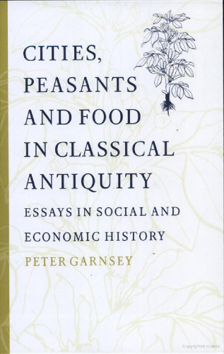 Cities, Peasants and Food in Classical Antiquity: Essays in Social and Economic History